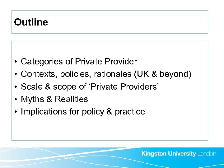 Outline • • • Categories of Private Provider Contexts, policies, rationales (UK & beyond)