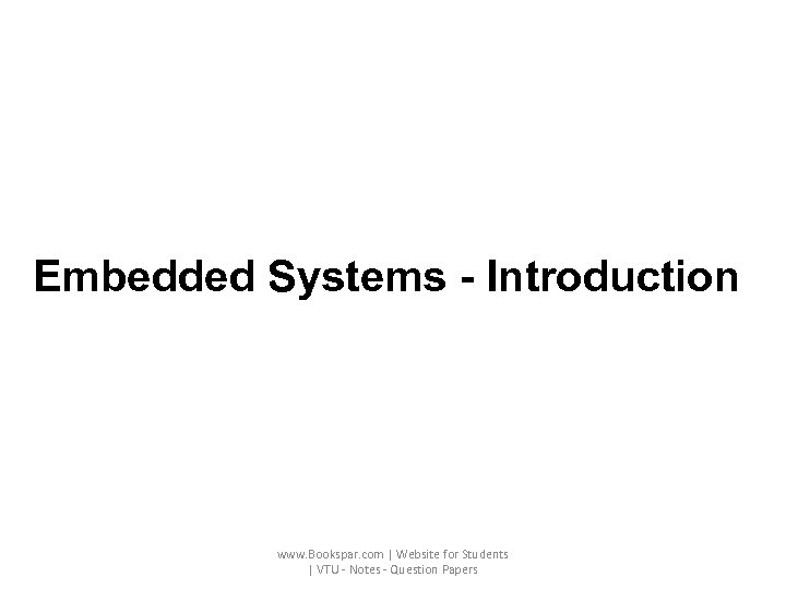 Embedded Systems - Introduction www. Bookspar. com | Website for Students | VTU -