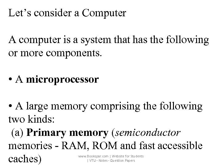 Let’s consider a Computer A computer is a system that has the following or
