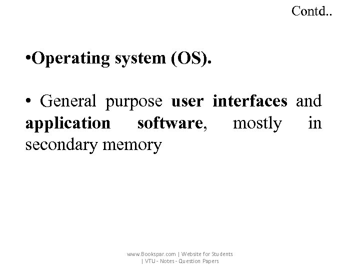 Contd. . • Operating system (OS). • General purpose user interfaces and application software,