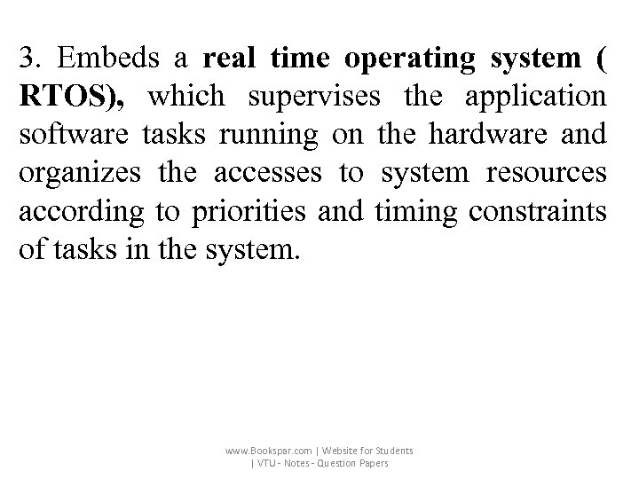 3. Embeds a real time operating system ( RTOS), which supervises the application software