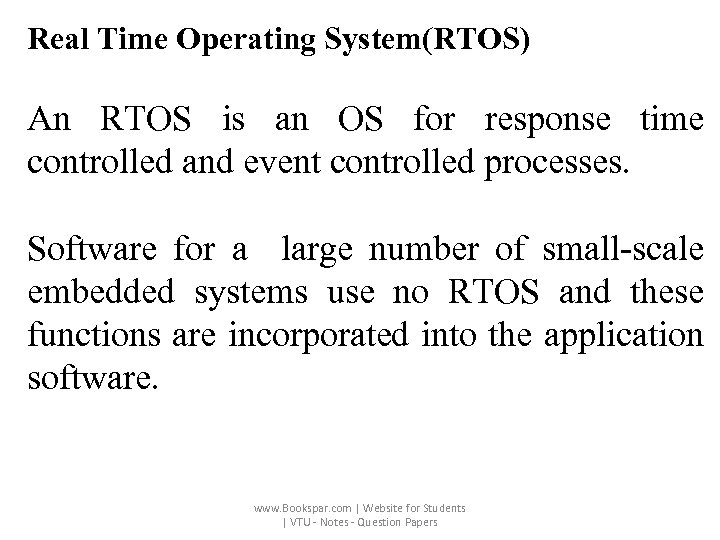 Real Time Operating System(RTOS) An RTOS is an OS for response time controlled and