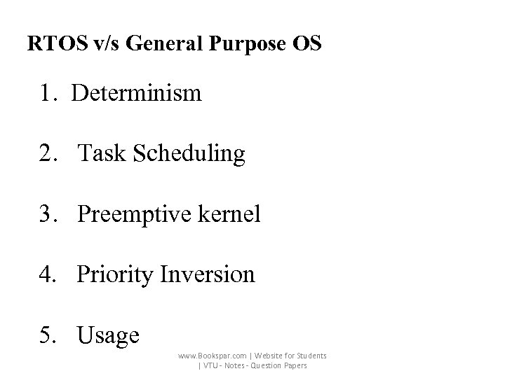 RTOS v/s General Purpose OS 1. Determinism 2. Task Scheduling 3. Preemptive kernel 4.