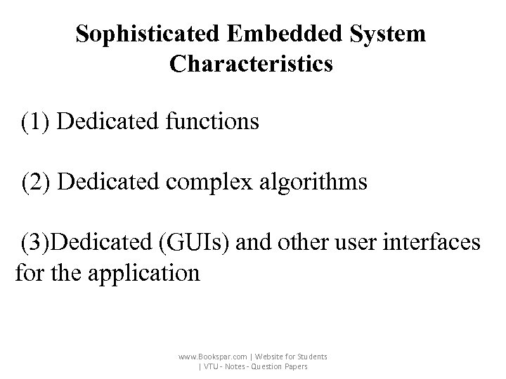 Sophisticated Embedded System Characteristics (1) Dedicated functions (2) Dedicated complex algorithms (3)Dedicated (GUIs) and