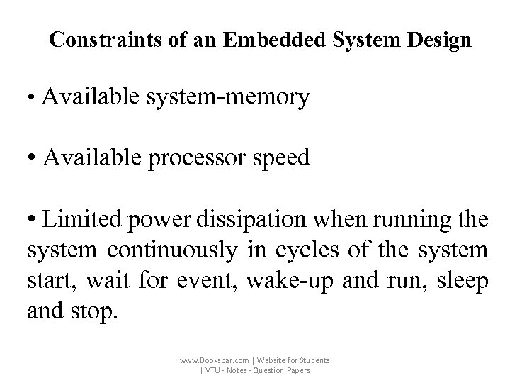 Constraints of an Embedded System Design • Available system-memory • Available processor speed •