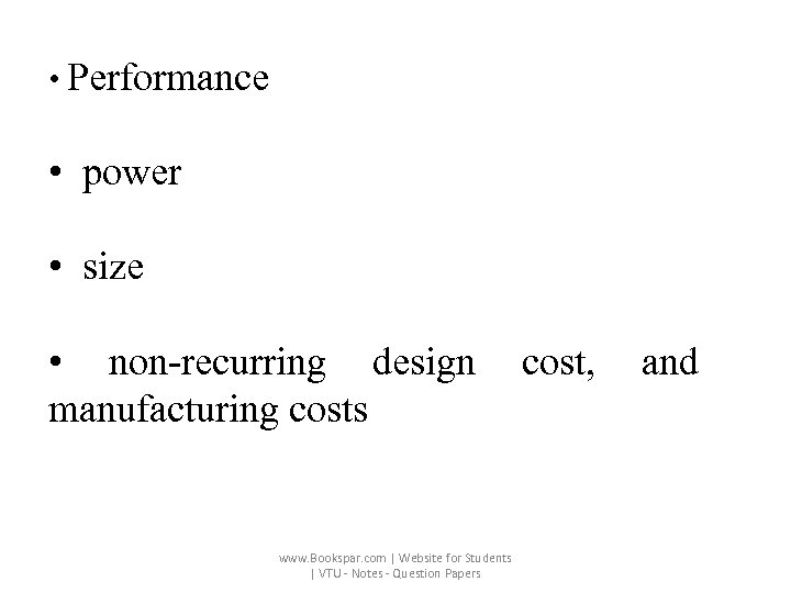  • Performance • power • size • non-recurring design cost, and manufacturing costs