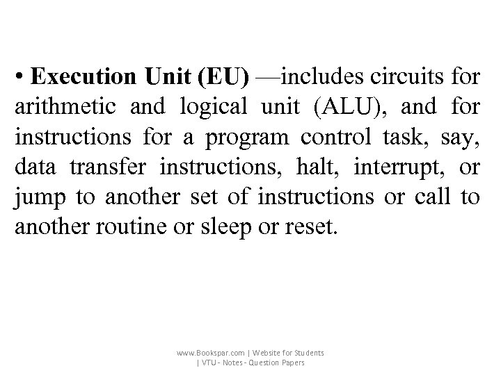  • Execution Unit (EU) —includes circuits for arithmetic and logical unit (ALU), and