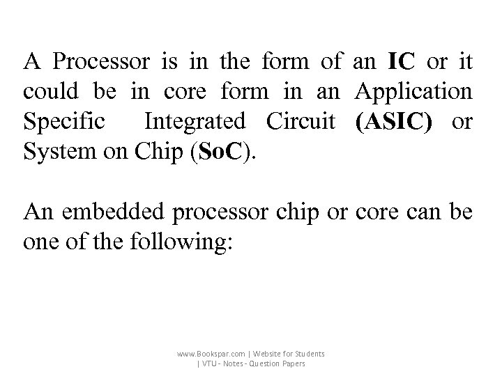 A Processor is in the form of an IC or it could be in