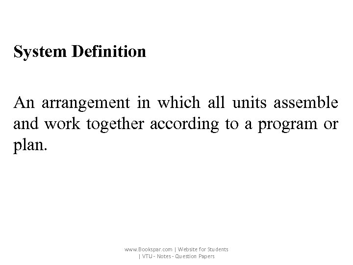 System Definition An arrangement in which all units assemble and work together according to