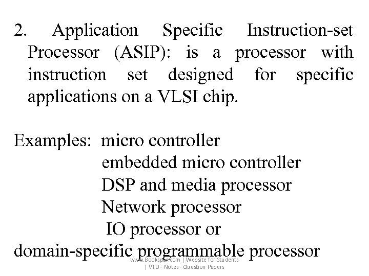 2. Application Specific Instruction-set Processor (ASIP): is a processor with instruction set designed for
