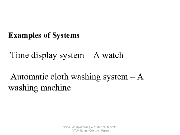 Examples of Systems Time display system – A watch Automatic cloth washing system –