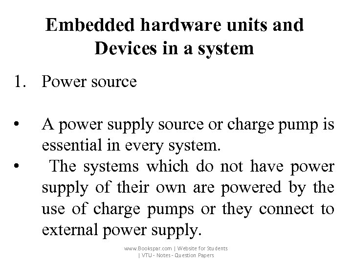 Embedded hardware units and Devices in a system 1. Power source • • A