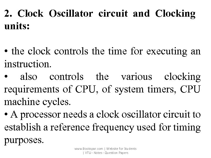 2. Clock Oscillator circuit and Clocking units: • the clock controls the time for
