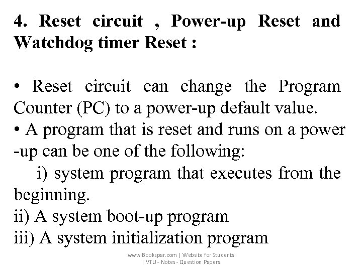 4. Reset circuit , Power-up Reset and Watchdog timer Reset : • Reset circuit