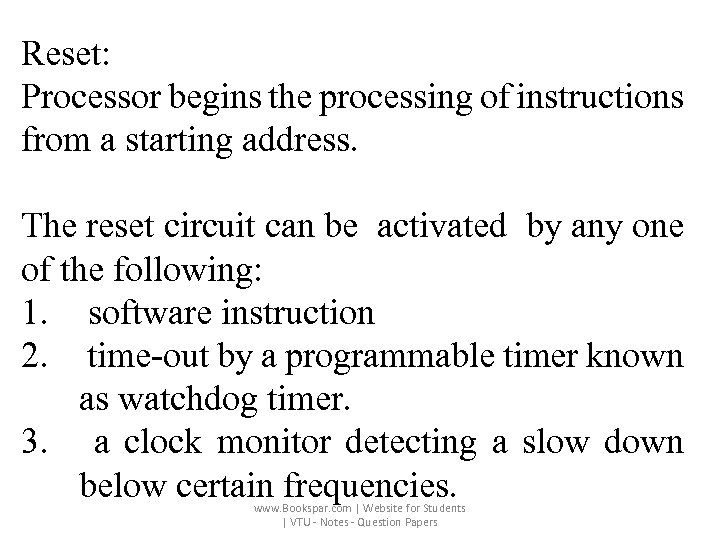 Reset: Processor begins the processing of instructions from a starting address. The reset circuit