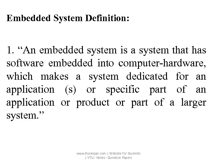 Embedded System Definition: 1. “An embedded system is a system that has software embedded