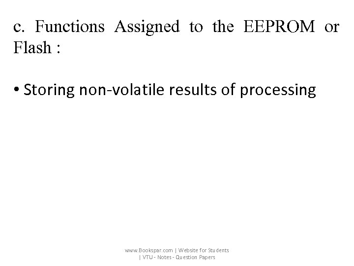 c. Functions Assigned to the EEPROM or Flash : • Storing non-volatile results of