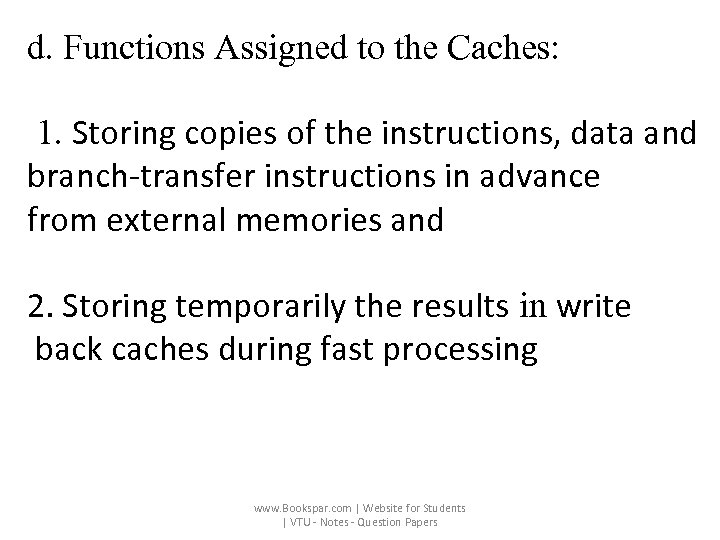 d. Functions Assigned to the Caches: 1. Storing copies of the instructions, data and