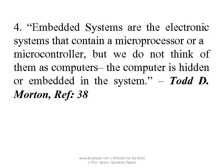 4. “Embedded Systems are the electronic systems that contain a microprocessor or a microcontroller,
