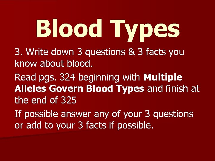 Blood Types 3. Write down 3 questions & 3 facts you know about blood.