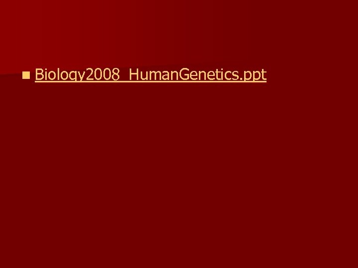 n Biology 2008_Human. Genetics. ppt 