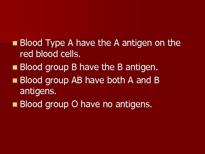 n Blood Type A have the A antigen on the red blood cells. n