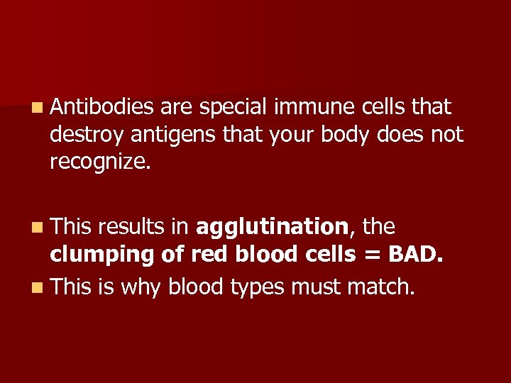 n Antibodies are special immune cells that destroy antigens that your body does not