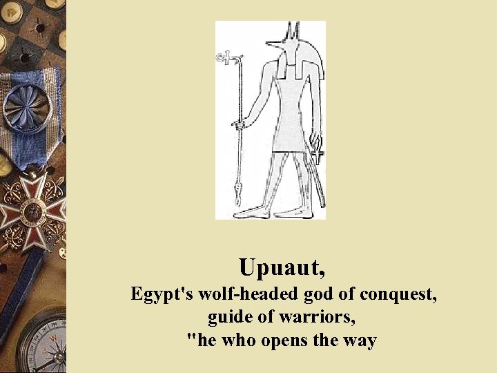 Upuaut, Egypt's wolf-headed god of conquest, guide of warriors, 