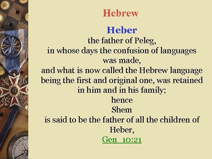Hebrew Heber the father of Peleg, in whose days the confusion of languages was