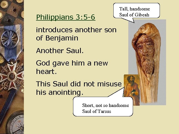 Philippians 3: 5 -6 Tall, handsome Saul of Gibeah introduces another son of Benjamin