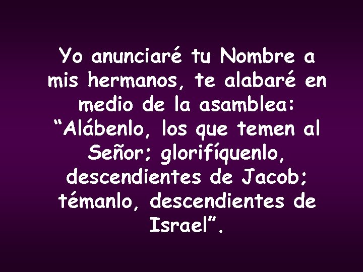 Yo anunciaré tu Nombre a mis hermanos, te alabaré en medio de la asamblea: