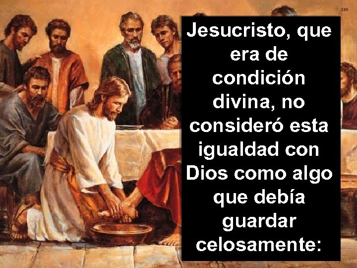 Jesucristo, que era de condición divina, no consideró esta igualdad con Dios como algo