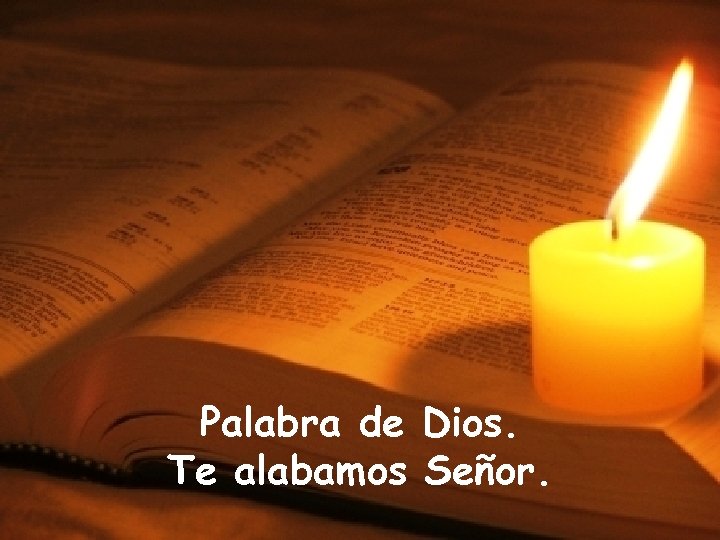 Palabra de Dios. Te alabamos Señor. 