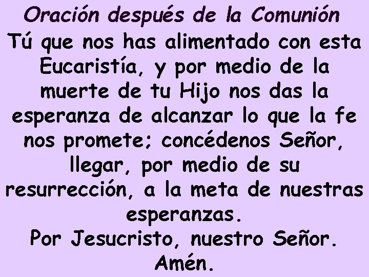 Oración después de la Comunión Tú que nos has alimentado con esta Eucaristía, y