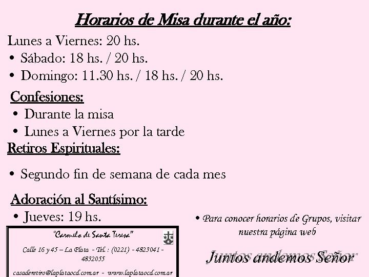 Horarios de Misa durante el año: Lunes a Viernes: 20 hs. • Sábado: 18