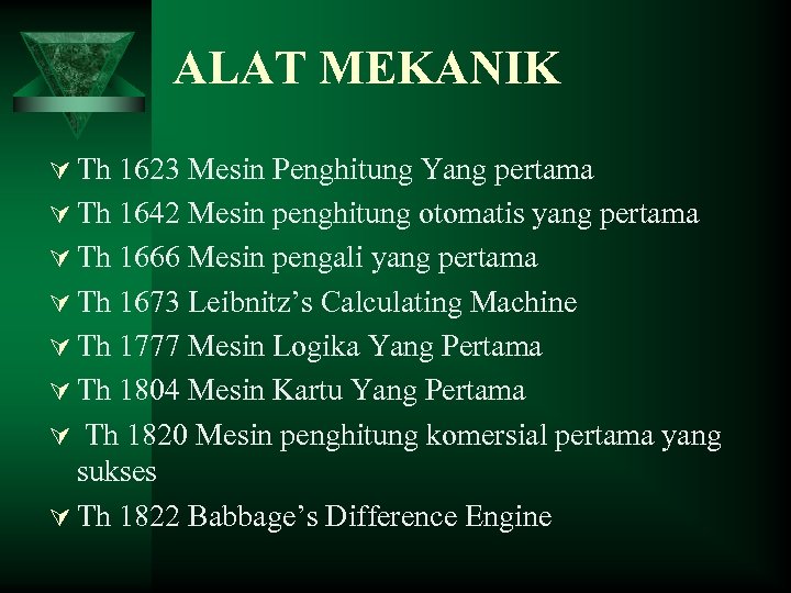 ALAT MEKANIK Ú Th 1623 Mesin Penghitung Yang pertama Ú Th 1642 Mesin penghitung