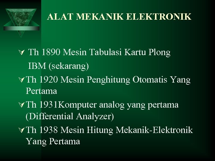 ALAT MEKANIK ELEKTRONIK Ú Th 1890 Mesin Tabulasi Kartu Plong IBM (sekarang) Ú Th