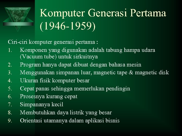 Komputer Generasi Pertama (1946 -1959) Ciri-ciri komputer generasi pertama : 1. Komponen yang digunakan