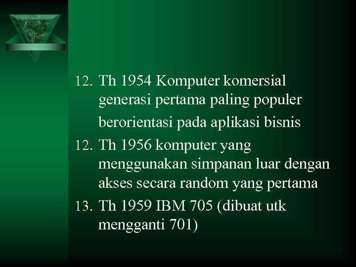 12. Th 1954 Komputer komersial generasi pertama paling populer berorientasi pada aplikasi bisnis 12.