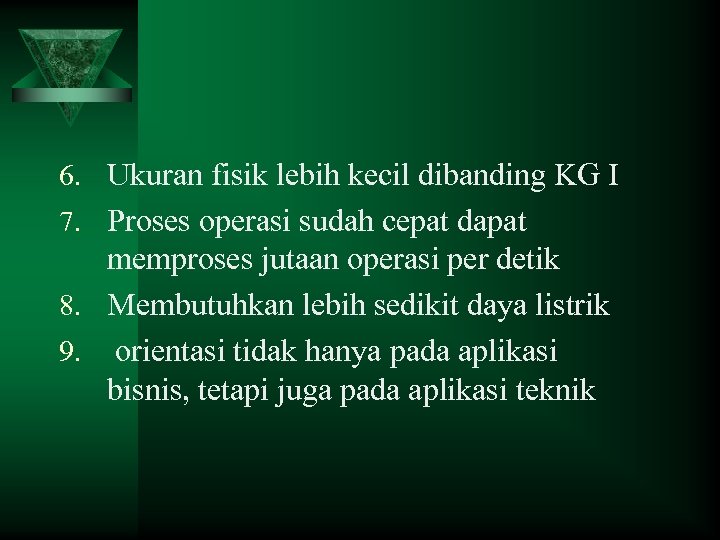 6. Ukuran fisik lebih kecil dibanding KG I 7. Proses operasi sudah cepat dapat