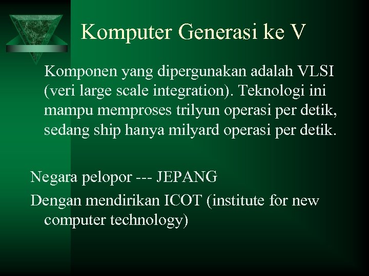 Komputer Generasi ke V Komponen yang dipergunakan adalah VLSI (veri large scale integration). Teknologi