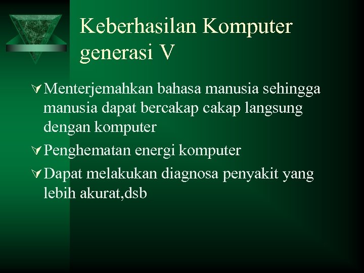 Keberhasilan Komputer generasi V Ú Menterjemahkan bahasa manusia sehingga manusia dapat bercakap langsung dengan