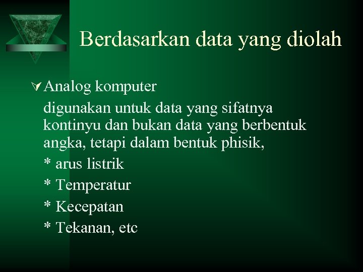 Berdasarkan data yang diolah Ú Analog komputer digunakan untuk data yang sifatnya kontinyu dan