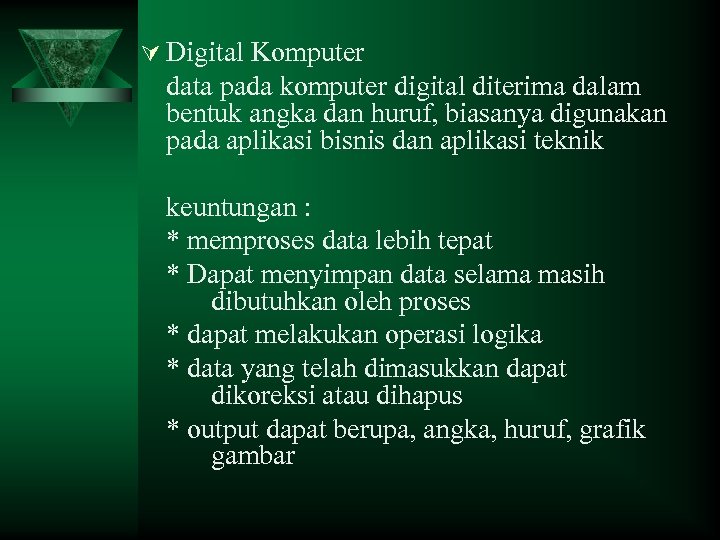 Ú Digital Komputer data pada komputer digital diterima dalam bentuk angka dan huruf, biasanya