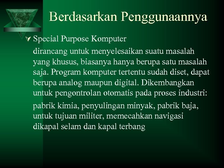 Berdasarkan Penggunaannya Ú Special Purpose Komputer dirancang untuk menyelesaikan suatu masalah yang khusus, biasanya