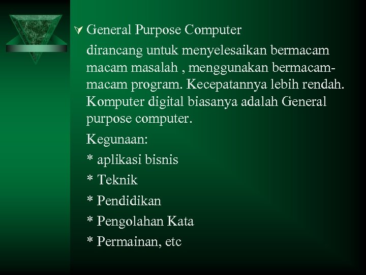 Ú General Purpose Computer dirancang untuk menyelesaikan bermacam masalah , menggunakan bermacam program. Kecepatannya