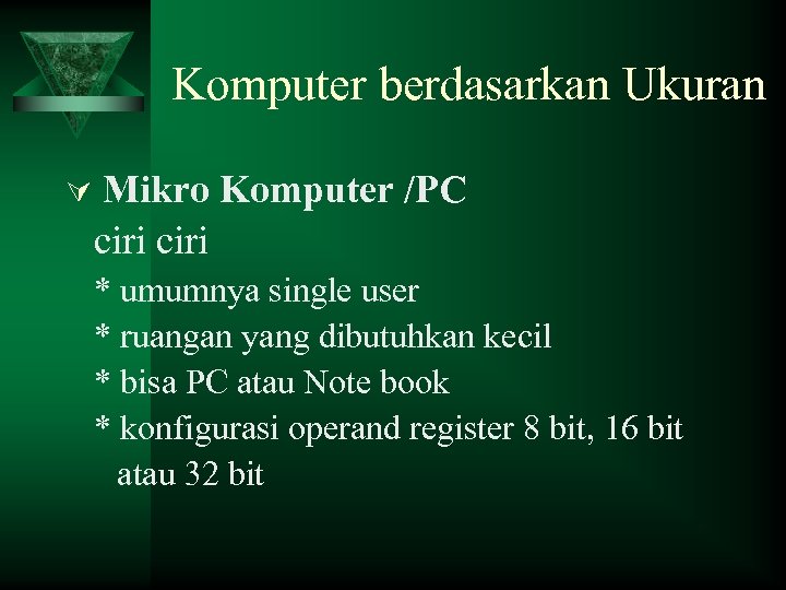 Komputer berdasarkan Ukuran Ú Mikro Komputer /PC ciri * umumnya single user * ruangan