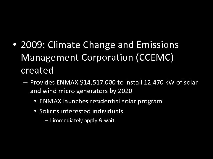  • 2009: Climate Change and Emissions Management Corporation (CCEMC) created – Provides ENMAX