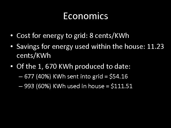 Economics • Cost for energy to grid: 8 cents/KWh • Savings for energy used