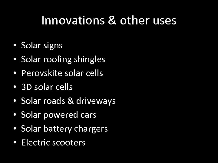 Innovations & other uses • • Solar signs Solar roofing shingles Perovskite solar cells